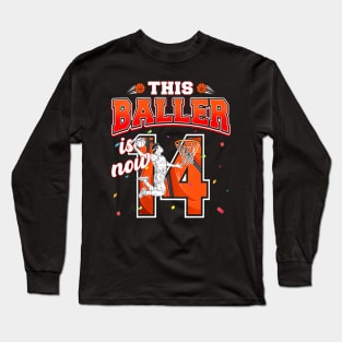 This Basketball Baller Is Now 14 Years Old Happy My Birthday Long Sleeve T-Shirt